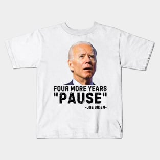 Four More Years Pause Joe Biden Funny Biden saying Kids T-Shirt